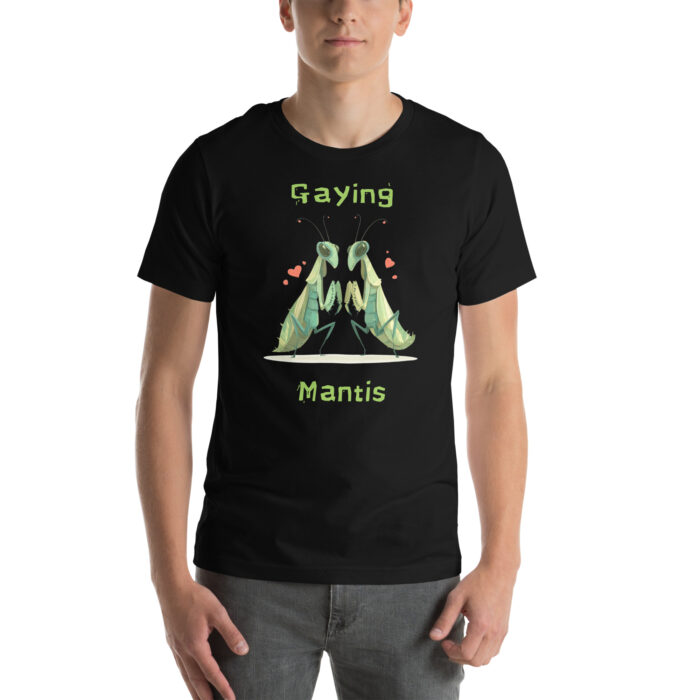 Gaying Mantis! Mantis Beings in Love! LGTBQ+ Alien Lovers Open Contact Inspired Unisex t-shirt